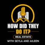 How Did They DO It? Real Estate With Seyla and Aileen